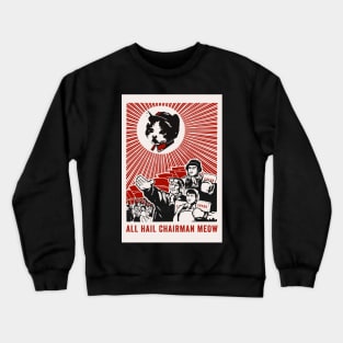 All Hail Chairman Meow Crewneck Sweatshirt